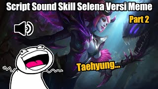 Script Sound Skill Selena Versi Meme Part 2 | Only skill 2 | Mobile Legends
