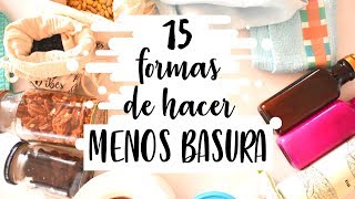 15 FORMAS DE HACER MENOS BASURA | ZERO WASTE