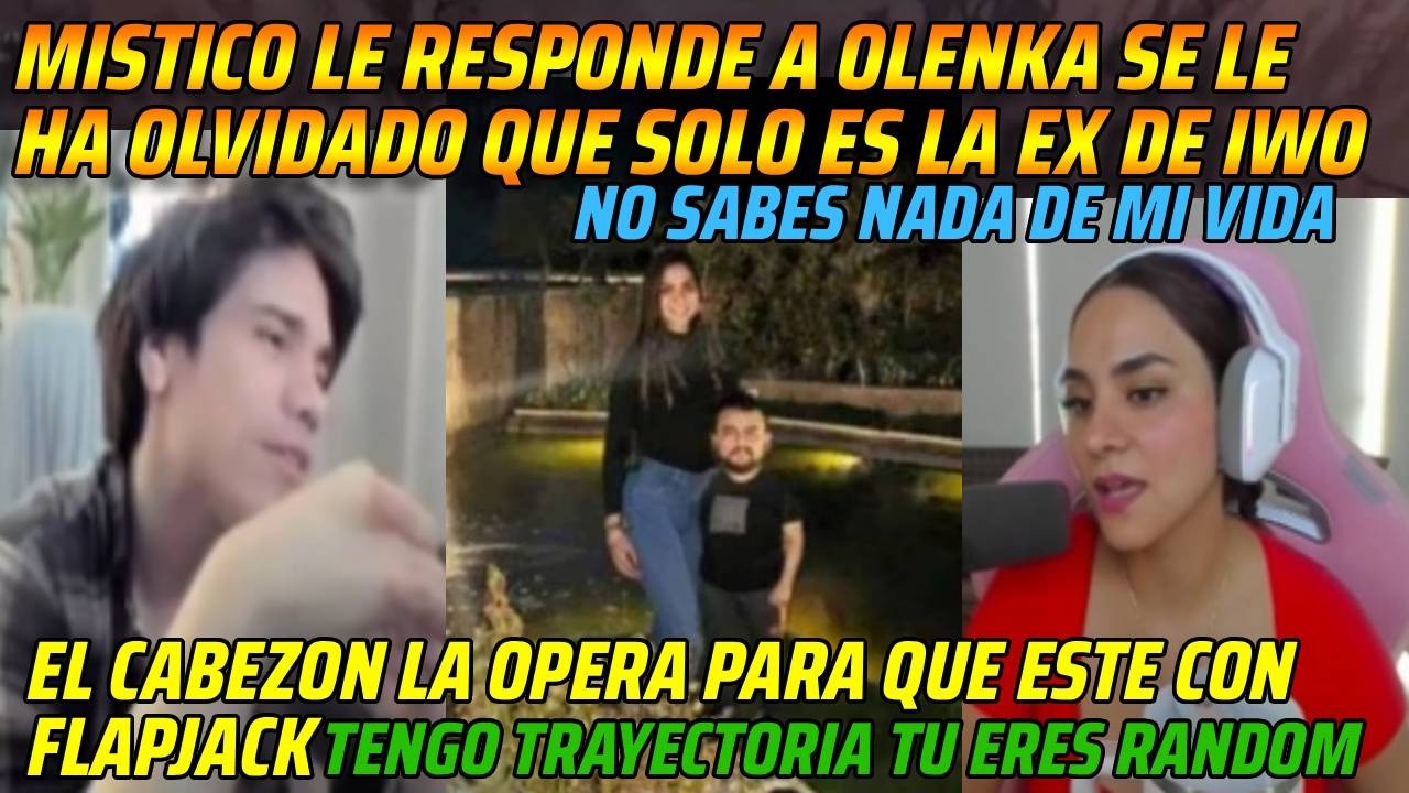 😂MISTICO RESPONDE A OLENKA SE OLVIDO QUE SOLO ES LA EX DE IWO😂IWO LA OPERA PARA QUE ESTE CON FLAP😂