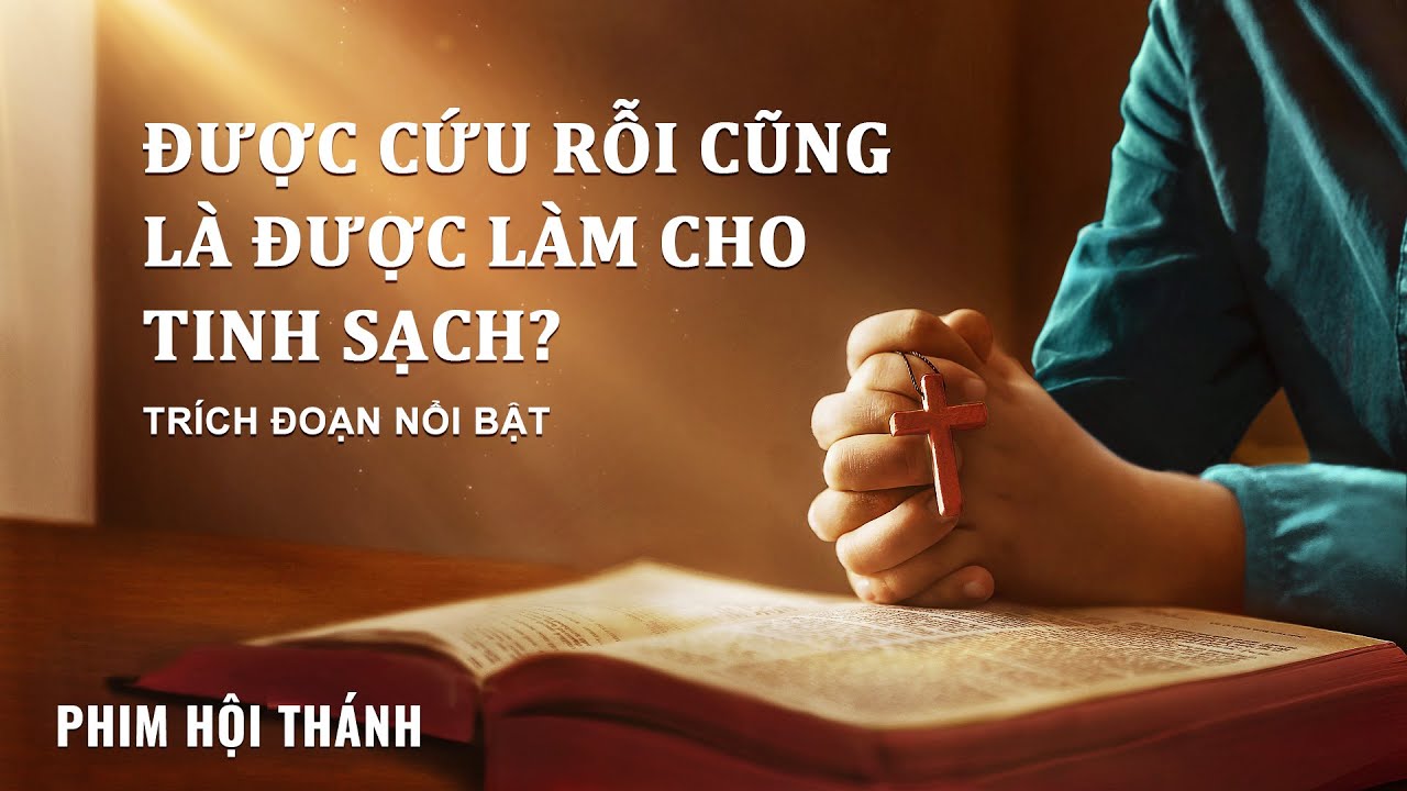 Trích đoạn đặc sắc 3 của Phim Phúc Âm “Danh Đức Chúa Trời đã thay đổi?!”: Được cứu rỗi cũng là được làm cho tinh sạch?