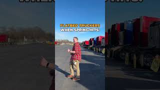 Flatbed Truckers When Spring Hits