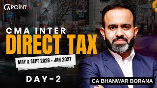 CMA Inter Direct Tax (DT) Day 2 | May &amp; Sept 2026 + Jan 2027 | CA Bhanwar Borana @CAPoint