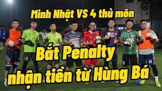 Bắt Penalty nhận tiền từ Hùng Bá - Minh Nhật VS 4 thủ môn đẳng cấp - thử thách mùa World Cup 2022