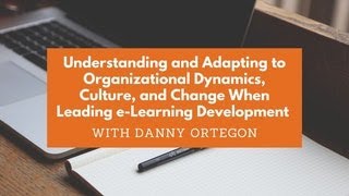 Understanding & Adapting To Org Dynamics When Leading e-Learning Development feat Danny Ortegon
