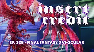 Insert Credit Show 328  Final Fantasy XVI2cular