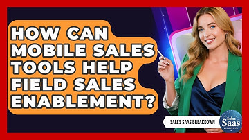 How Can Mobile Sales Tools Help Field Sales Enablement? - Sales Saas Breakdown