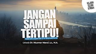 JANGAN SAMPAI TERTIPU! - Ustadz DR. Muamar Ma'ruf, Lc., M.A.