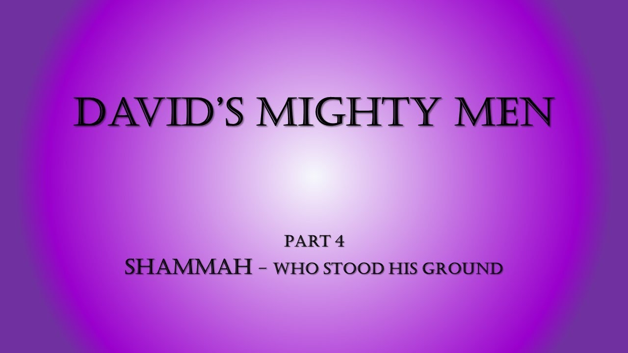 David's Mighty Men Lesson 4 Shammah Who Stood His Ground Sermon July 12, 2020 YouTube