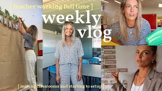 weekly vlog -  full time primary teacher ✨ setting up classroom, moving, cleaning & planning 🌟