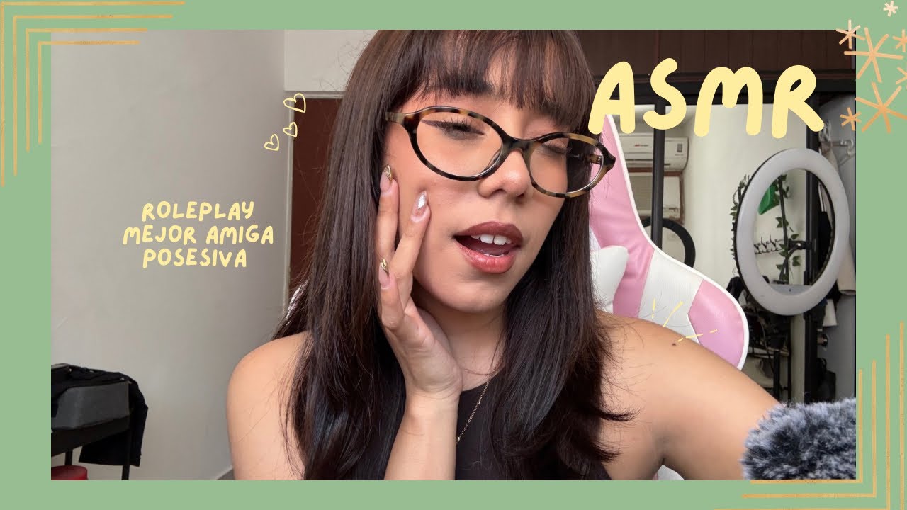 ASMR - MEJOR AMIGA POSESIVA/ ROLEPLAY