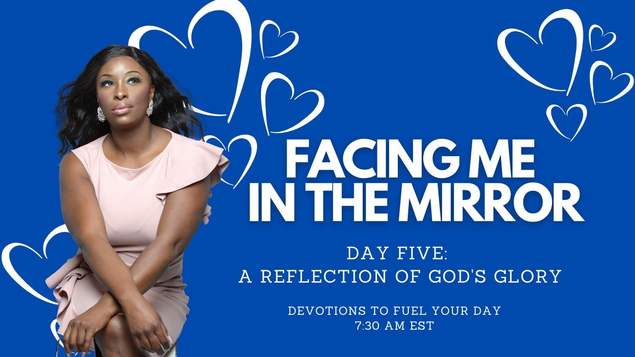 Facing ME in the Mirror (Day 5): A Reflection of God's Glory
