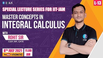 MASTER CONCEPTS IN INTEGRAL CALCULUS | LECTURE NO.13 | WITH ROHIT SIR | SPECIAL LECTURE FOR IIT JAM