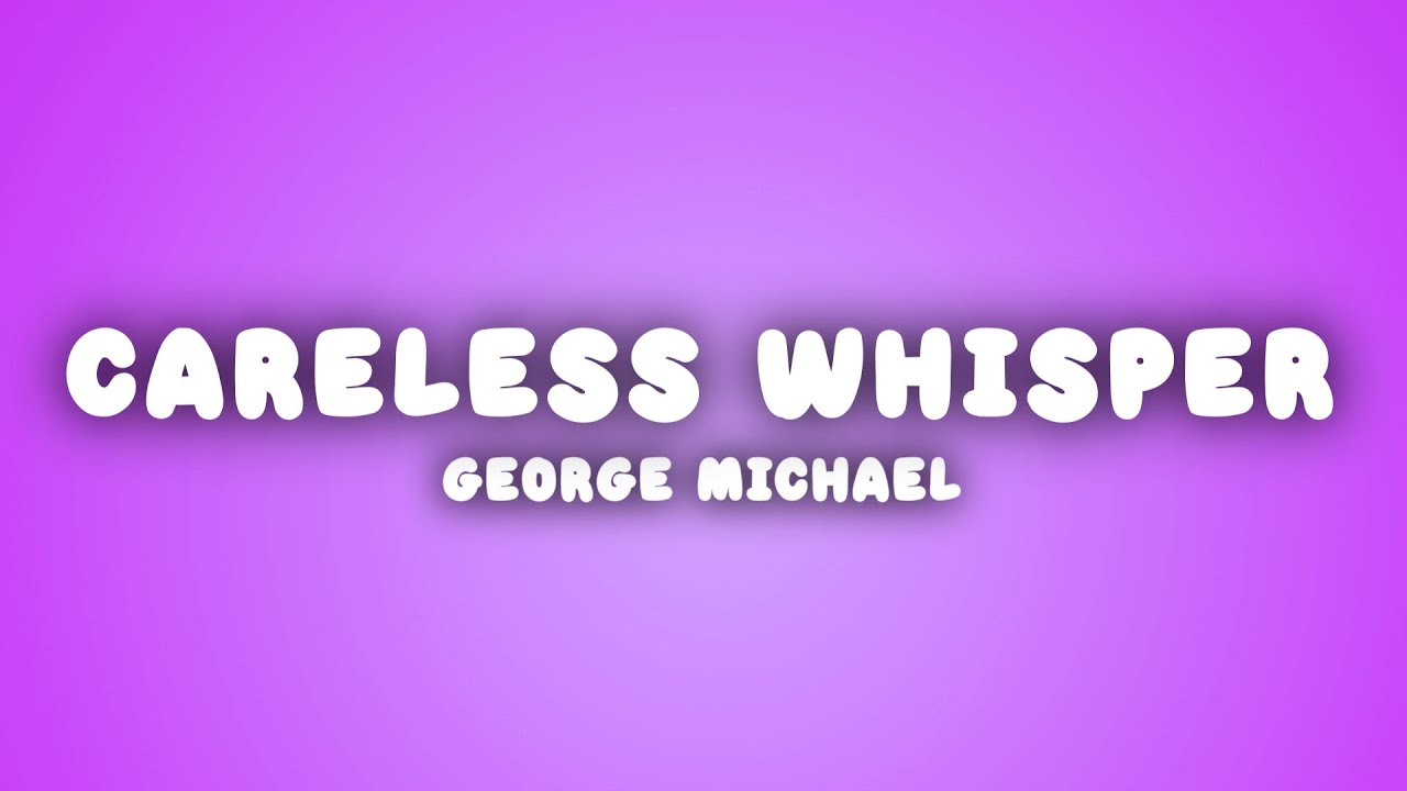 Paroles De George Michael Careless Whispers www.youtube.com