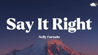 Say It Right • Nelly Furtado (Lyrics)