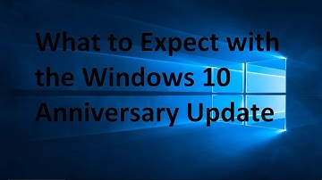 What to Expect Windows 10 Anniversary Update