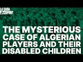 The mysterious case of algerian players and their disabled children  by omar  zoheir boudi