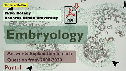 Embryology: Part-1 | BHU M.Sc. Botany Entrance Exam | Answer & Explanation [2008-2020 Questions]