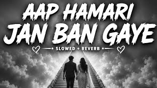 #aap हमारी जान बन गए SONG || (slowed+reverb) SONG MIND RELAXING SONG #ALONE NIGHT #sadsong ❤️‍🩹❤️‍🩹 screenshot 5