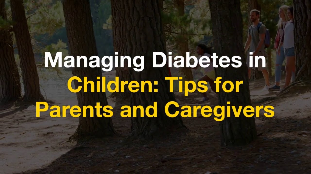 Managing Diabetes in Children: Tips for Parents and Caregivers ...