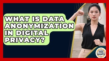What Is Data Anonymization In Digital Privacy? - Guide To Your Rights