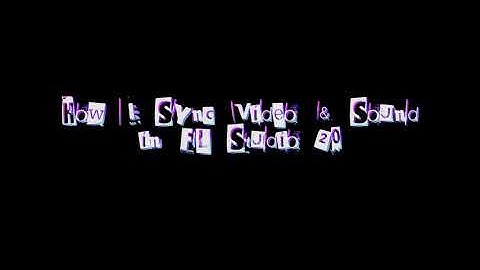 How To Sync Video To Sound FX Using FL Studio 20 | Ras Tutorial