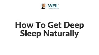 How To Get Deep Sleep Naturally | Andrew Weil, M.D.