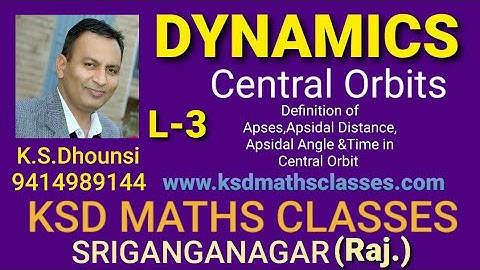 | Definition of Apses,Apsidal Distance, Apsidal Angle and Time in Central Orbit | Mechanics | L-3 |