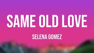 Same Old Love - Selena Gomez (Lyric Song) 🫦