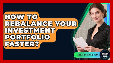 How To Rebalance Your Investment Portfolio Faster? - Adults Investment Plan