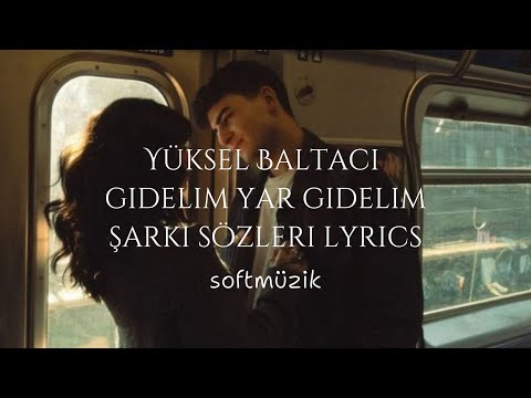 Yüksel Baltacı Gidelim Yar Gidelim şarkı Sözleri Lyrics