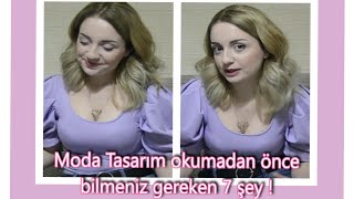 Moda tasarım okumadan önce bilmeniz gereken 7 şey !