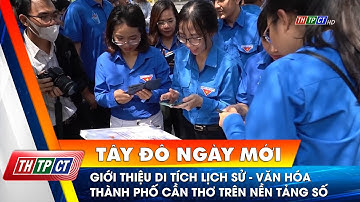 Giới thiệu di tích lịch sử - văn hóa thành phố Cần Thơ trên nền tảng số | Cần Thơ TV