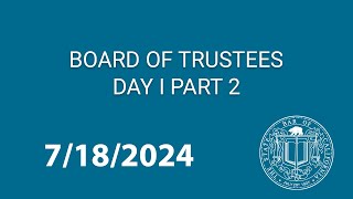 Board of Trustees 7-18-2024 Day 1 Part 2