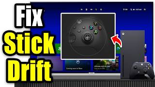 Fix Xbox Controller Stick Drift On Xbox Series X|S