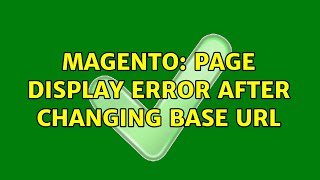 Magento: Page display error after changing base url (2 Solutions!!)