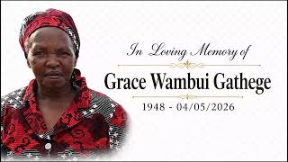 IN LOVING MEMORY OF GRACE WAMBUI GATHEGE. (Clear Video)