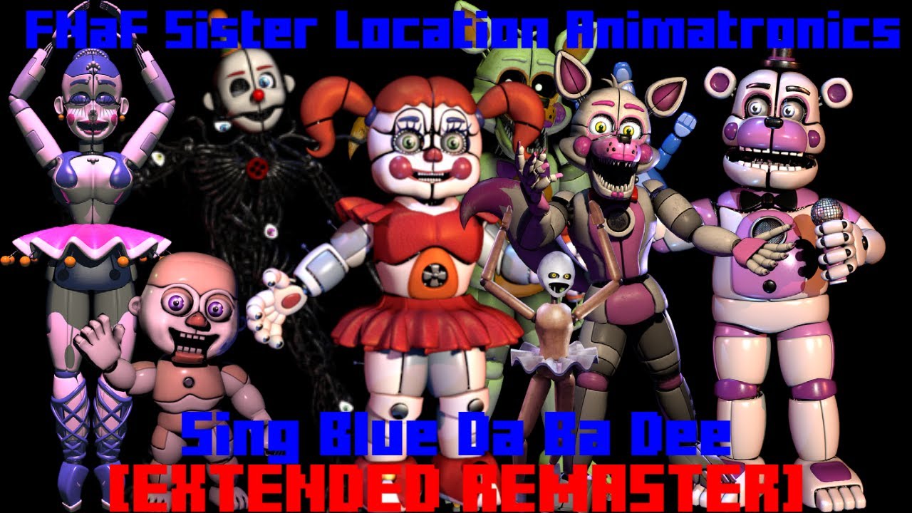 All FNaF: Sister Location Animatronics Sing Blue Da Ba Dee [EXTENDED REMASTER]