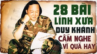 28 Bài Lính Xưa Duy Khánh CẤM NGHE Vì Quá Hay - Nhạc Lính 1975 Hải Ngoại Tiền Chiến