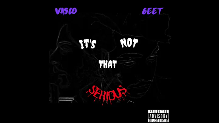 VASCO & GEET - It's Not That Serious (prod. sadCG)