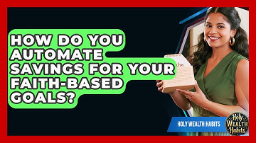 How Do You Automate Savings For Your Faith-based Goals? - Holy Wealth Habits