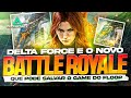 DELTA FORCE ATUALIZOU! SAIBA A VERDADE SOBRE O NOVO MAPA🔥🔥🔥 DELTA FORCE MOBILE