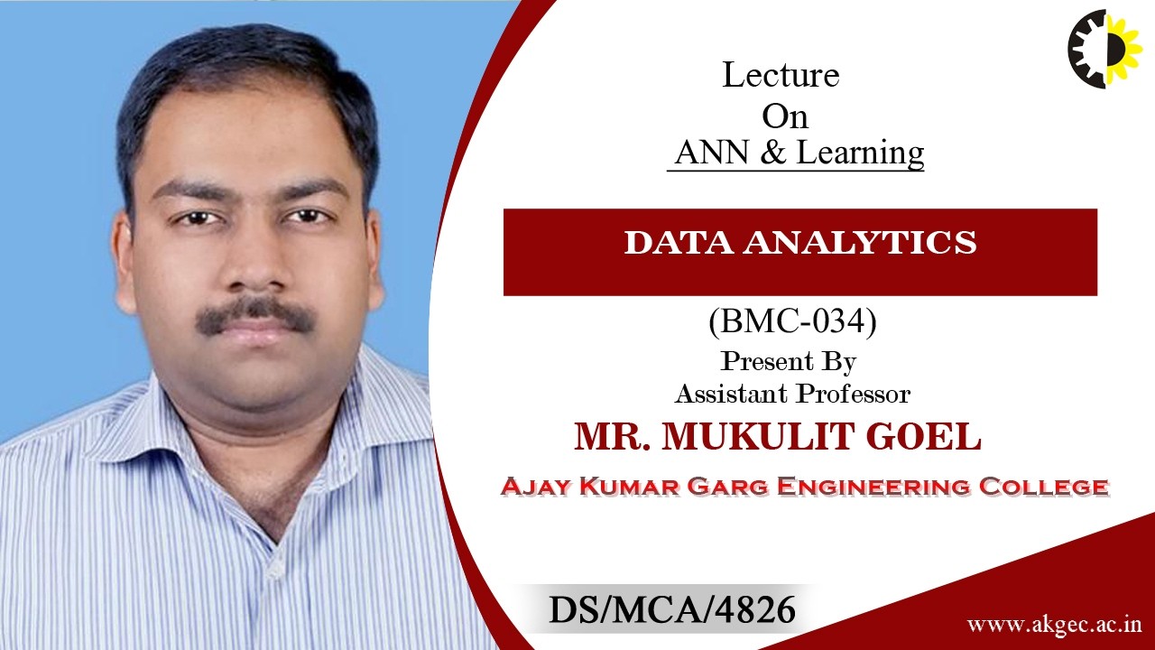 ANN & LEARNING | DATA ANALYTICS | LECTURE 02 BY MR. MUKULIT GOEL | AKGEC