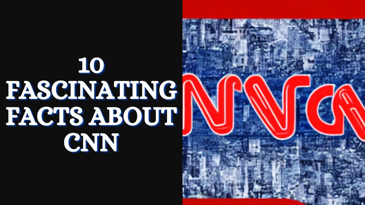 10 fascinating facts about CNN