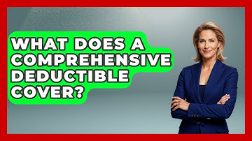 What Does A Comprehensive Deductible Cover? - Auto Coverage Explained