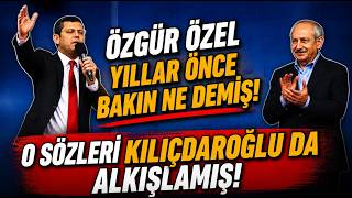 Özgür Özel yıllar önce bakın ne demiş! O sözleri Kılıçdaroğlu da alkışlamış!