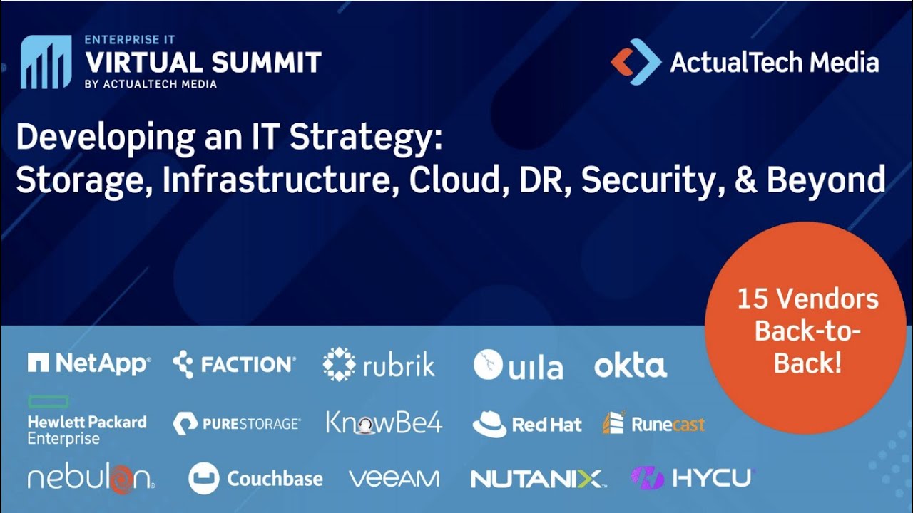 Developing an IT Strategy: Storage, Infrastructure, Cloud, DR, Security, and Beyond Virtual Summit