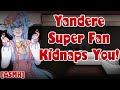 Yandere Super Fan Kidnaps You [ASMR/Audio Roleplay] [F4A] [Famous Listener] [Obsessive] [Kidnapped]