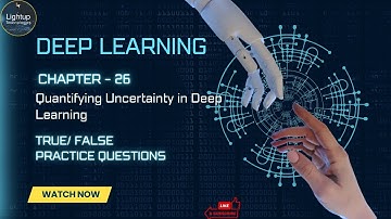 Deep Learning Chapter 26 - Quantifying Uncertainty in Deep Learning True/False video