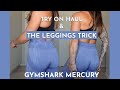 THE LEGGINGS TRICK - GYMSHARK HAUL & TRY ON THE MERCURY COLLECTION!