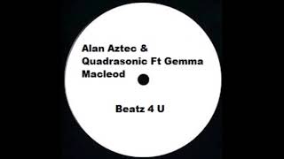 Alan Aztec & Quadrasonic Ft Gemma Macleod - Beatz 4 U
